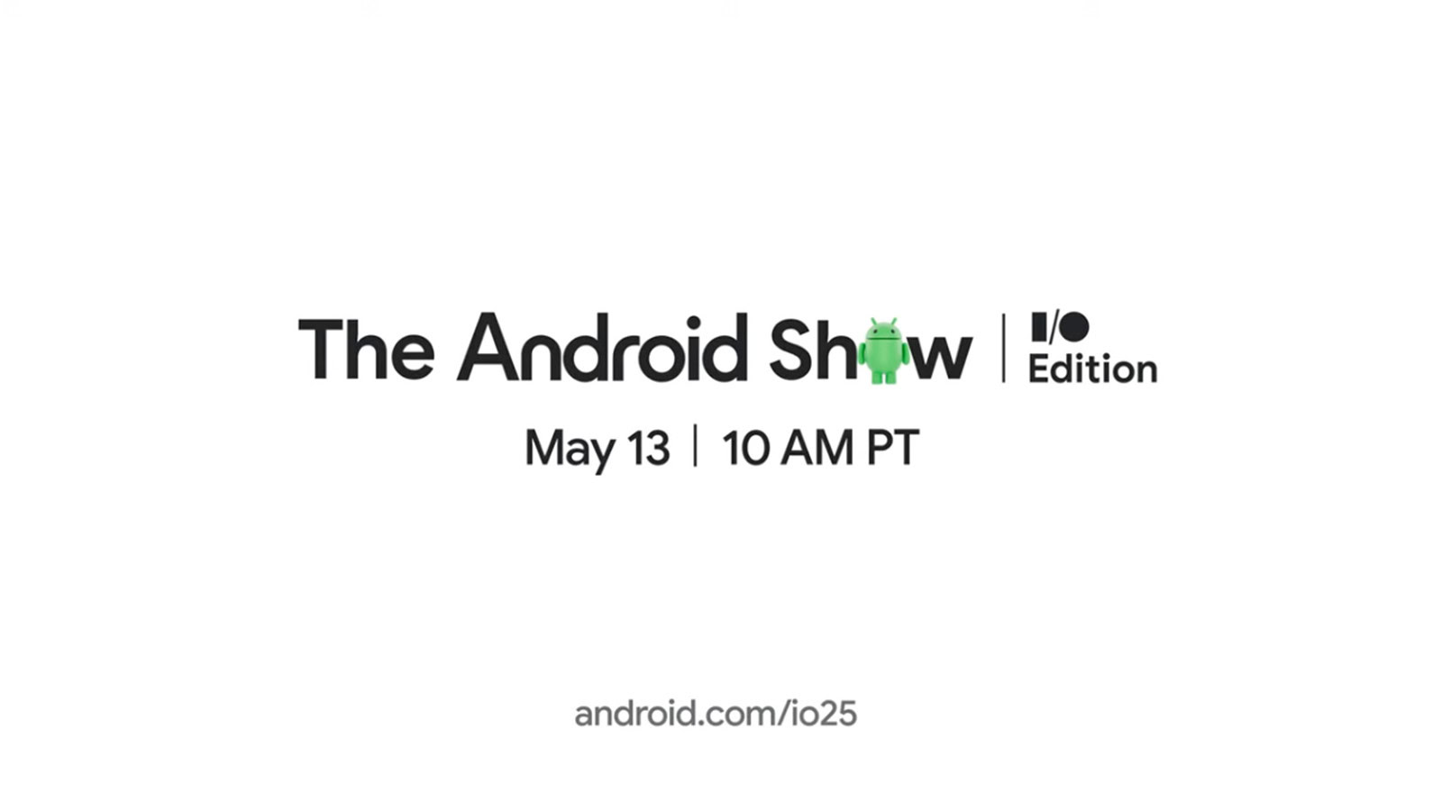 Google verschüttet Android Secrets früh - Uhr "Die Android Show: I/O Edition" am 13. Mai